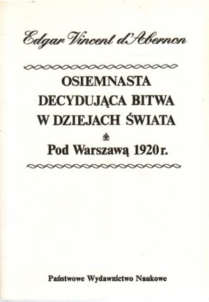 Osiemnasta decydująca bitwa w dziejach świata - Pod Warszawą 1920 r.
