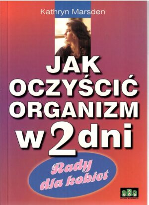 Jak oczyścić organizm w 2 dni. Rady dla kobiet.