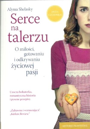 Serce na talerzu. O miłości, gotowaniu i odkrywaniu życiowej pasji.