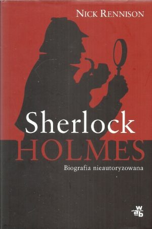 Sherlock Holmes. Biografia nieautoryzowana.