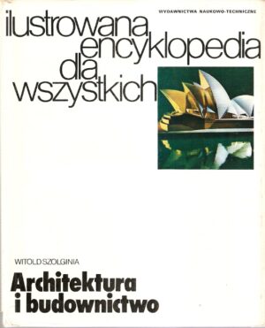 Ilustrowana encyklopedia dla wszystkich - Architektura i budownictwo