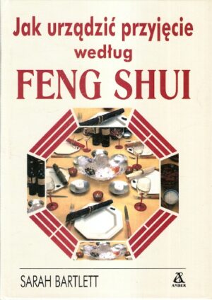 Jak urządzić przyjęcie według Feng Shui