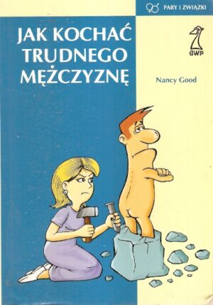 Jak kochać trudnego mężczyznę