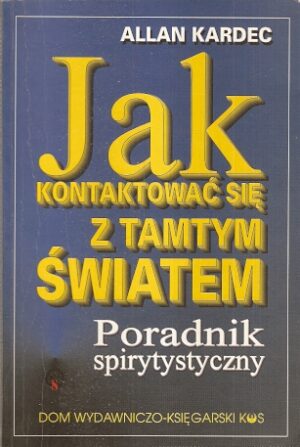 Jak kontaktować się z tamtym światem. Poradnik spirytystyczny