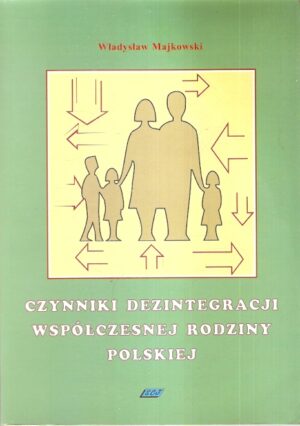 Czynniki dezintegracji współczesnej rodziny polskiej