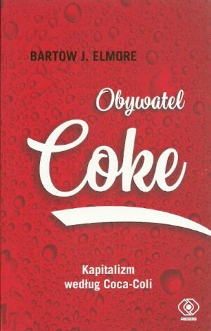 Obywatel Coke. Kapitalizm według Coca-Coli.