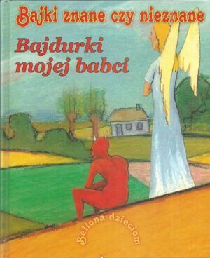 Bajki znane czy nieznane. Bajdurki mojej babci.