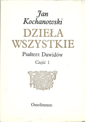 Dzieła wszystkie. Wydanie sejmowe tom 1 - część 1: Psałterz Dawidów