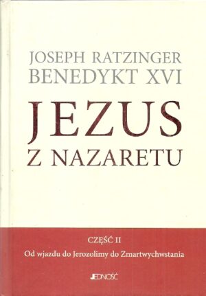Jezus z Nazaretu ( część II ). Od wjazdu do Jerozolimy do Zmartwychwstania.