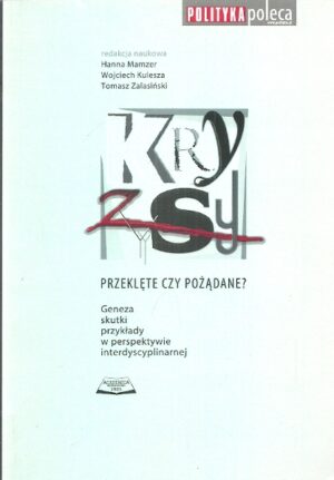 Kryzysy - przeklęte czy pożądane? Geneza, skutki, przykłady w perspektywie interdyscyplinarnej.