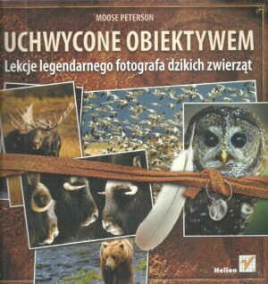 Uchwycone obiektywem. Lekcje legendarnego fotografa dzikich zwierząt.