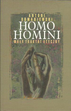 Homo Homini. Mały traktat etyczny.