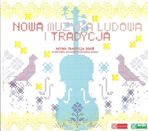 Nowa muzyka ludowa i tradycja. Nowa Tradycja 2008 - XI Festiwal Folkowy Polskiego Radia (brak CD)