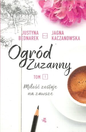 Ogród Zuzanny. Tom 1 - miłość zostaje na zawsze