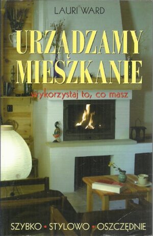 Urządzamy mieszkanie. Wykorzystaj to, co masz.