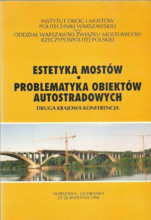Estetyka mostów. Problematyka obiektów autostradowych. Druga krajowa konferencja.