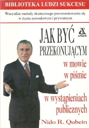 Jak być przekonującym w mowie , w piśmie, w wystąpieniach publicznych