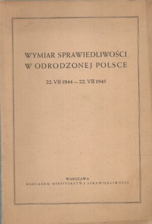 Wymiar sprawiedliwości w odrodzonej Polsce 22. VII 1944 - 22. VII 1945