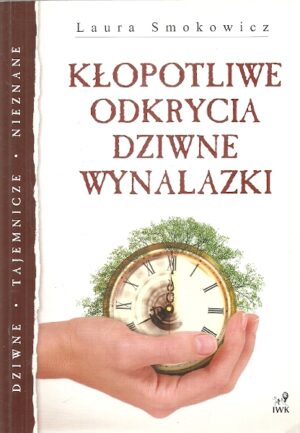 Kłopotliwe odkrycia. Dziwne wynalazki.