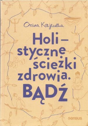 Holistyczne ścieżki zdrowia. Bądź.