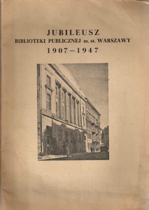 Jubileusz Biblioteki Publicznej m. st. Warszawy 1907-1947