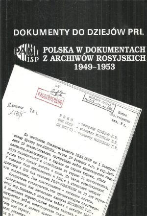 Dokumenty do dziejów PRL. Zeszyt 12. Polska w dokumentach z archiwów rosyjskich 1949-1953.