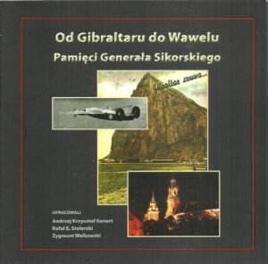 Od Gibraltaru do Wawelu. Pamięci Generała Sikorskiego.