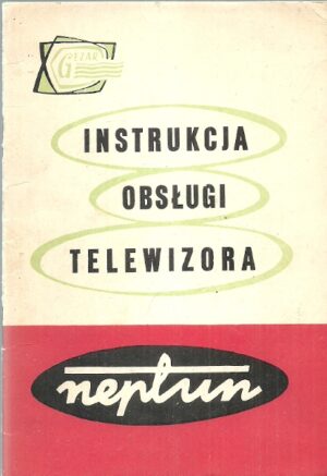 Instrukcja obsługi telewizora "Neptun" + załącznik (kondensatory, opory, potencjometry, transformatory)