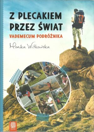 Z plecakiem przez świat. Vademecum podróżnika.