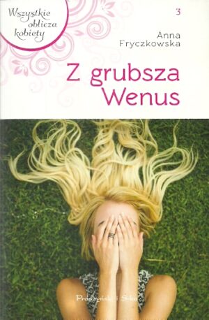 Wszystkie oblicza kobiety. Z grubsza Wenus.