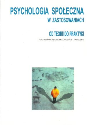 Psychologia społeczna w zastosowaniach (Od teorii do praktyki)
