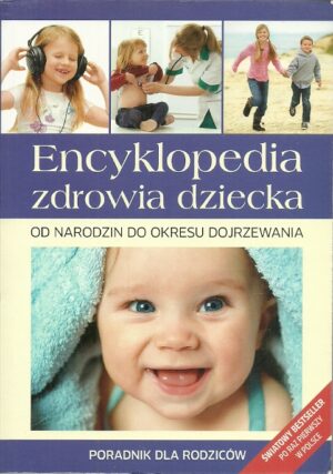 Encyklopedia zdrowia dziecka. Od narodzin do okresu dojrzewania. Poradnik dla rodziców.