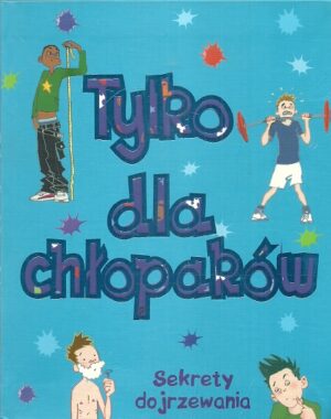 Tylko dla chłopaków. Sekrety dojrzewania.