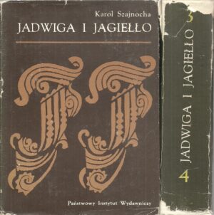 Jadwiga i Jagiełło 1374-1413. Opowiadania historyczne.(tomy 1-4 w dwóch woluminach)