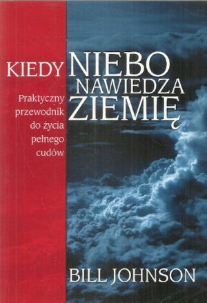 Kiedy niebo nawiedza ziemię. Praktyczny przewodnik do życia pełnego cudów.