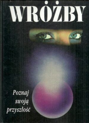 Wróżby. Poznaj swoją przyszłość.