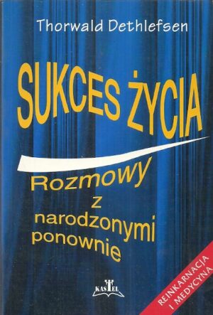Sukces życia. Rozmowy z narodzonymi ponownie.