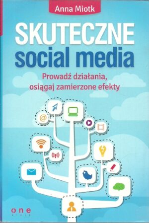 Skuteczne social media. Prowadź działania, osiągaj zamierzone efekty