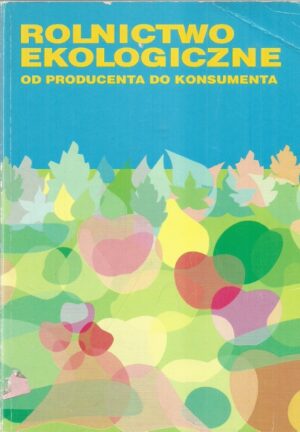 Rolnictwo ekologiczne: od producenta do konsumenta
