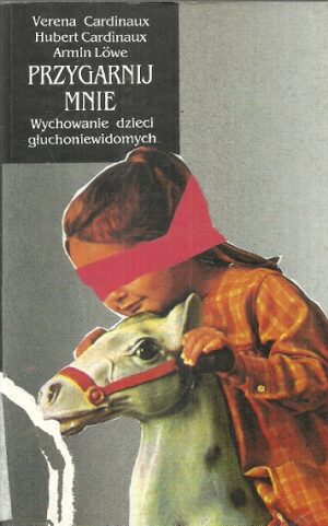 Przygarnij mnie - Wychowanie dzieci głuchoniewidomych