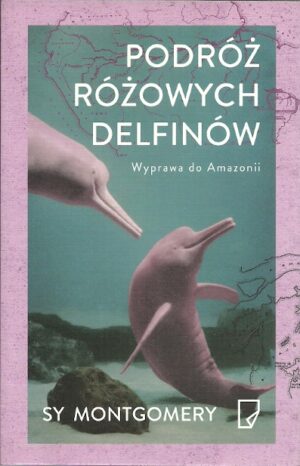 Podróż różowych delfinów. Wyprawa do Amazonii.