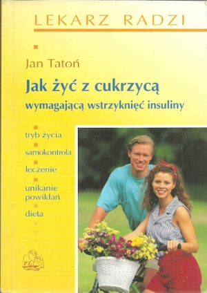 Jak żyć z cukrzycą wymagającą wstzryknięć insuliny.