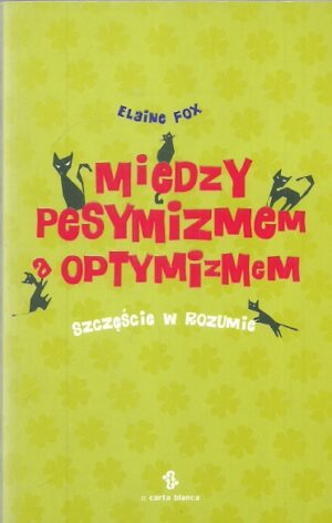 Między pesymizmem a optymizmem. Szczęście w rozumie.