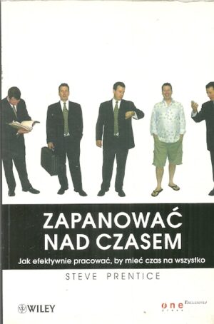 Zapanować nad czasem. Jak efektywnie pracować, by mieć czas na wszystko