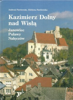 Kazimierz Dolny nad Wisłą. Janowiec-Puławy-Nałęczów.