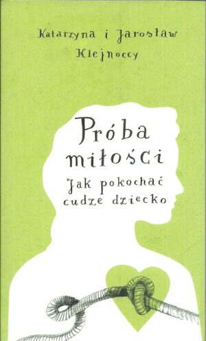 Próba miłości. Jak pokochać cudze dziecko