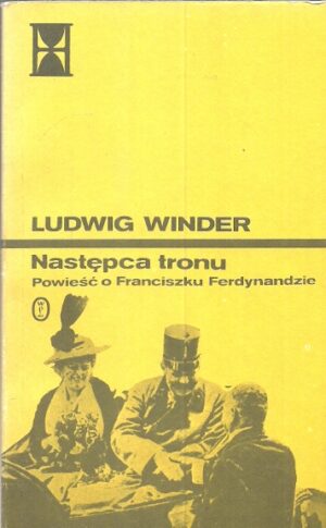 Następca tronu. Powieść o Franciszku Ferdynandzie.
