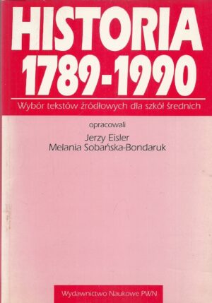 Historia 1789-1990. Wybór tekstów źródłowych dla szkół średnich.