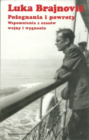 Pożegnania i powroty. Wspomnienia z czasów wojny i wygnania