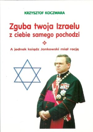 Zguba twoja Izraelu z ciebie samego pochodzi - A jednak ksiądz Jankowski miał rację